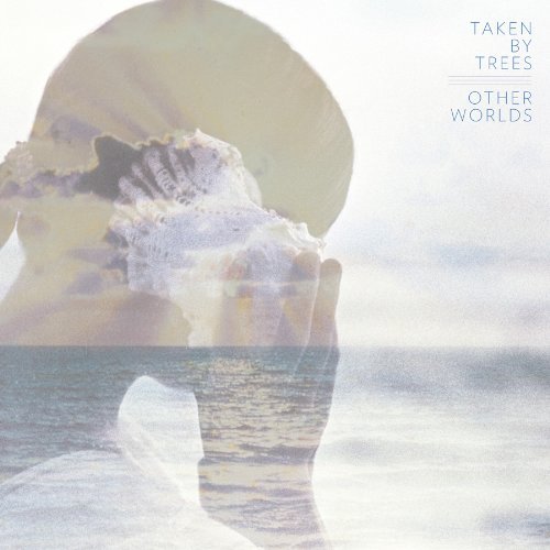 Taken By Trees/Other Worlds